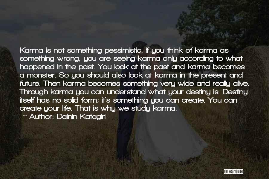 Dainin Katagiri Quotes: Karma Is Not Something Pessimistic. If You Think Of Karma As Something Wrong, You Are Seeing Karma Only According To