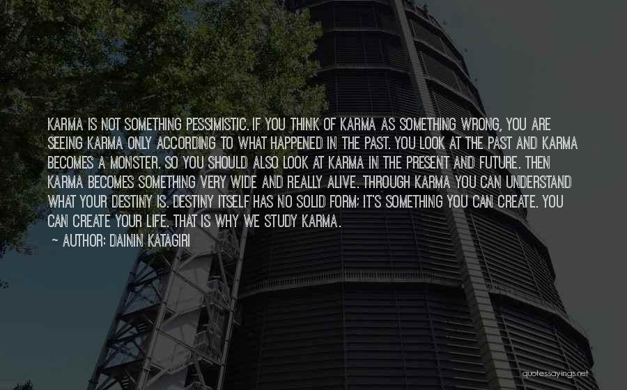 Dainin Katagiri Quotes: Karma Is Not Something Pessimistic. If You Think Of Karma As Something Wrong, You Are Seeing Karma Only According To