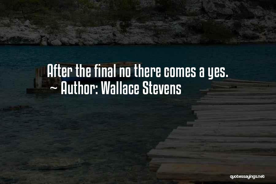 Wallace Stevens Quotes: After The Final No There Comes A Yes.