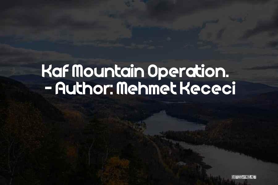 Mehmet Kececi Quotes: Kaf Mountain Operation.