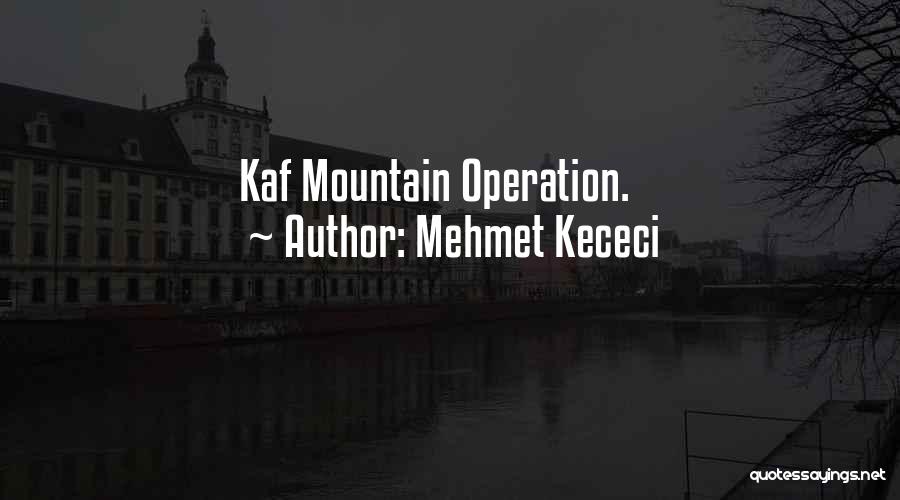 Mehmet Kececi Quotes: Kaf Mountain Operation.