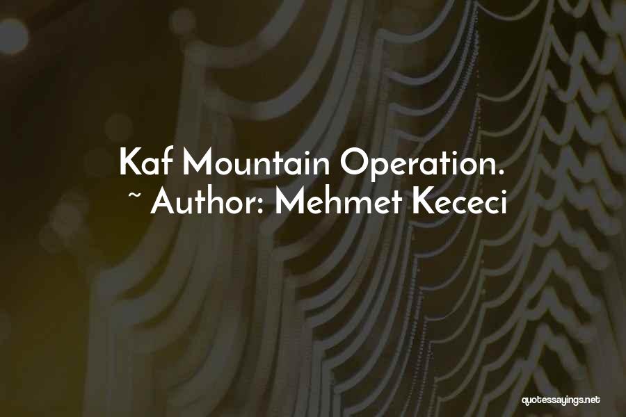 Mehmet Kececi Quotes: Kaf Mountain Operation.