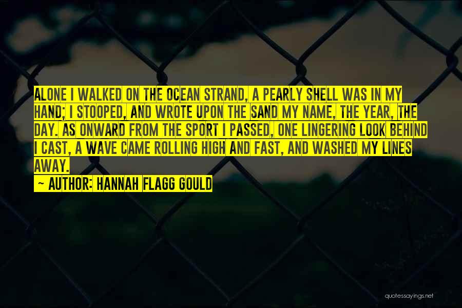 Hannah Flagg Gould Quotes: Alone I Walked On The Ocean Strand, A Pearly Shell Was In My Hand; I Stooped, And Wrote Upon The