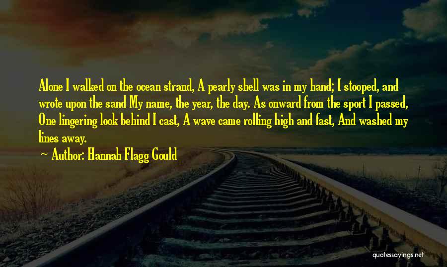 Hannah Flagg Gould Quotes: Alone I Walked On The Ocean Strand, A Pearly Shell Was In My Hand; I Stooped, And Wrote Upon The