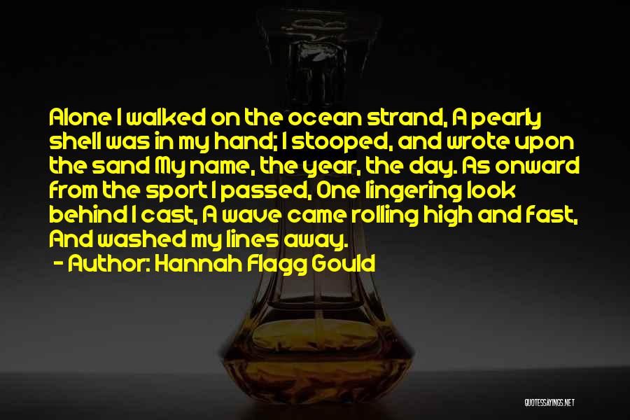 Hannah Flagg Gould Quotes: Alone I Walked On The Ocean Strand, A Pearly Shell Was In My Hand; I Stooped, And Wrote Upon The