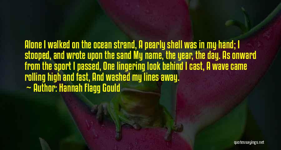 Hannah Flagg Gould Quotes: Alone I Walked On The Ocean Strand, A Pearly Shell Was In My Hand; I Stooped, And Wrote Upon The