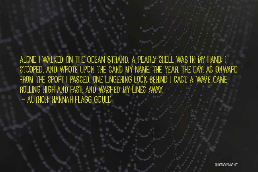 Hannah Flagg Gould Quotes: Alone I Walked On The Ocean Strand, A Pearly Shell Was In My Hand; I Stooped, And Wrote Upon The