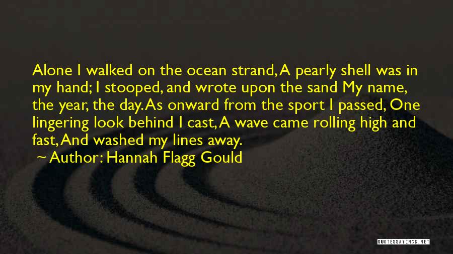 Hannah Flagg Gould Quotes: Alone I Walked On The Ocean Strand, A Pearly Shell Was In My Hand; I Stooped, And Wrote Upon The