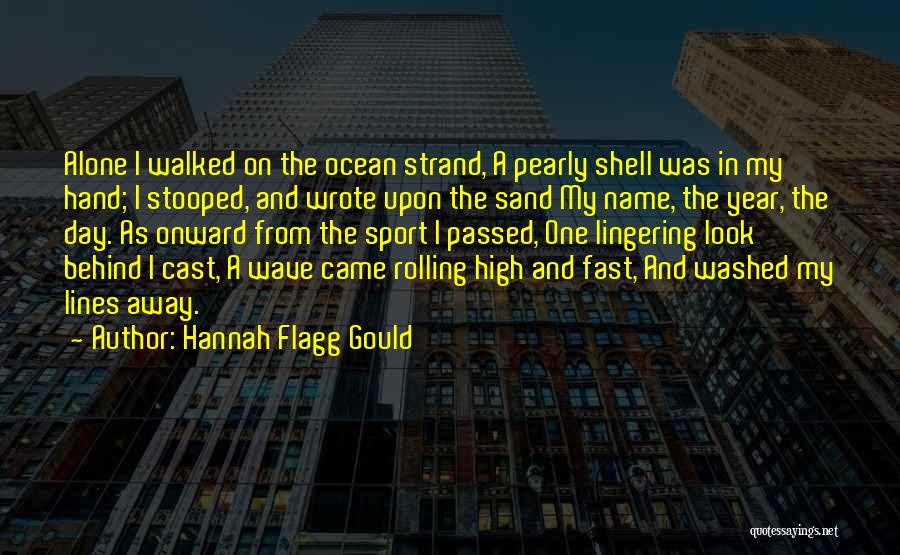 Hannah Flagg Gould Quotes: Alone I Walked On The Ocean Strand, A Pearly Shell Was In My Hand; I Stooped, And Wrote Upon The