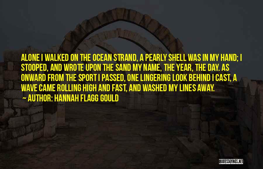 Hannah Flagg Gould Quotes: Alone I Walked On The Ocean Strand, A Pearly Shell Was In My Hand; I Stooped, And Wrote Upon The