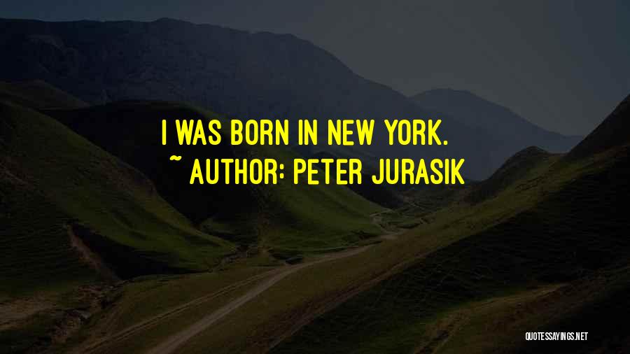 Peter Jurasik Quotes: I Was Born In New York.