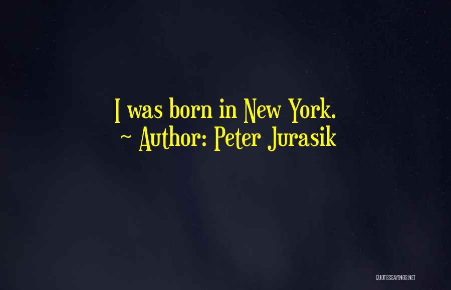 Peter Jurasik Quotes: I Was Born In New York.