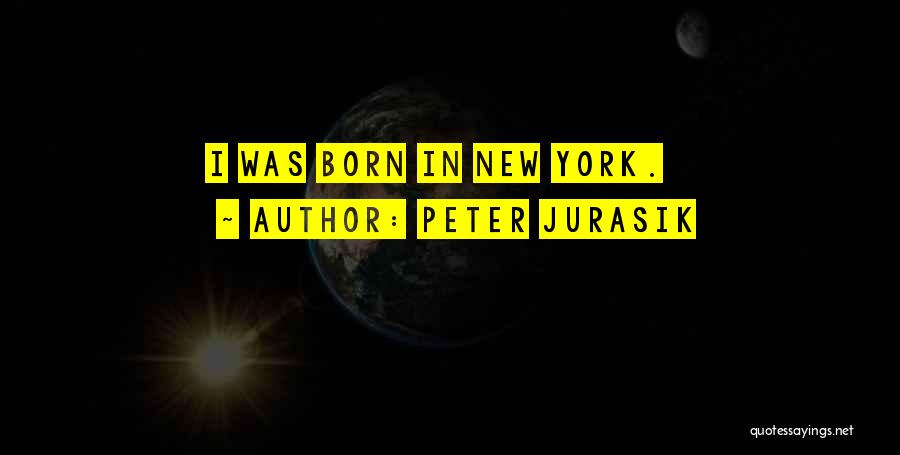 Peter Jurasik Quotes: I Was Born In New York.