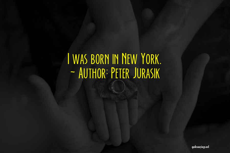 Peter Jurasik Quotes: I Was Born In New York.