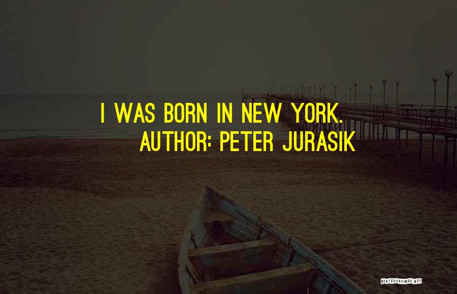 Peter Jurasik Quotes: I Was Born In New York.