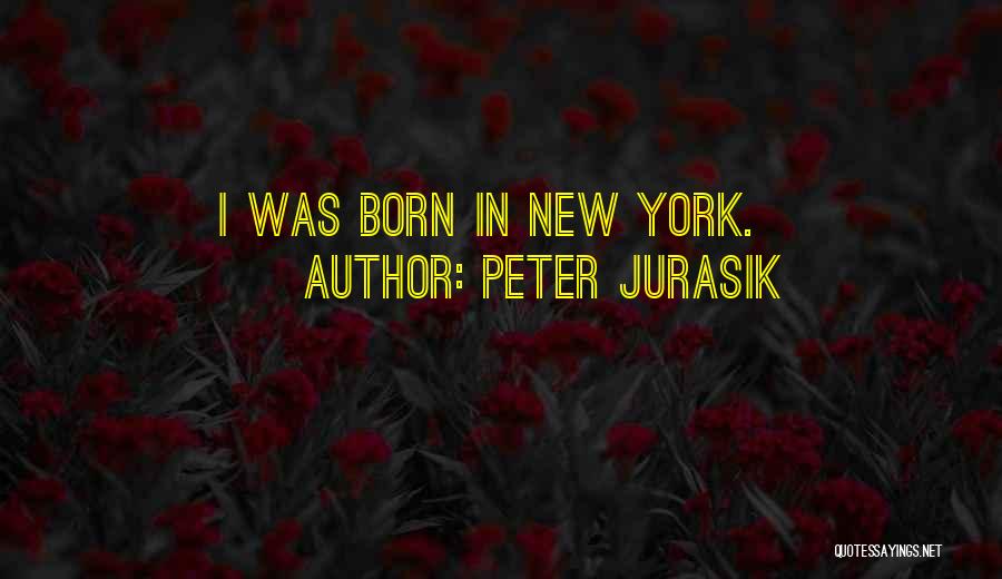 Peter Jurasik Quotes: I Was Born In New York.