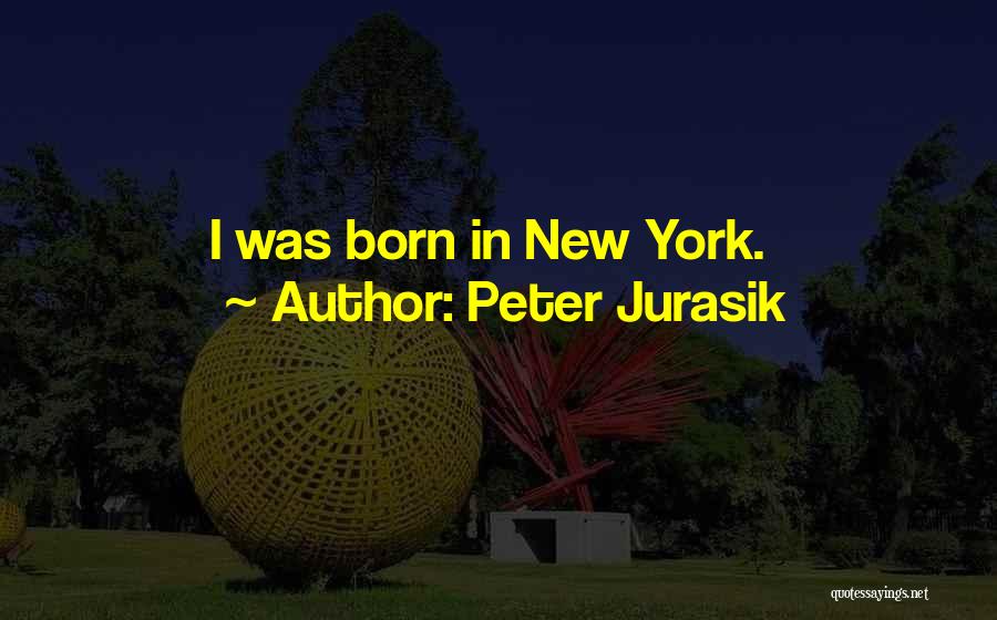 Peter Jurasik Quotes: I Was Born In New York.