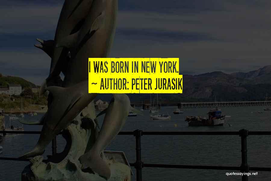 Peter Jurasik Quotes: I Was Born In New York.