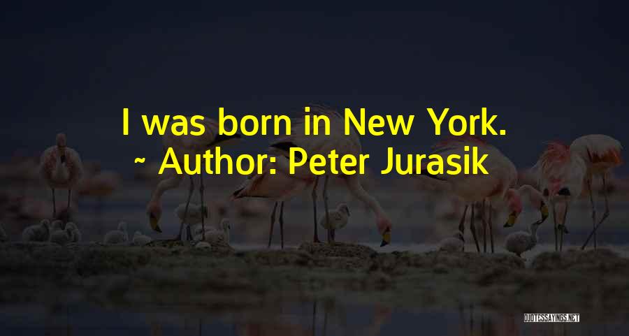 Peter Jurasik Quotes: I Was Born In New York.