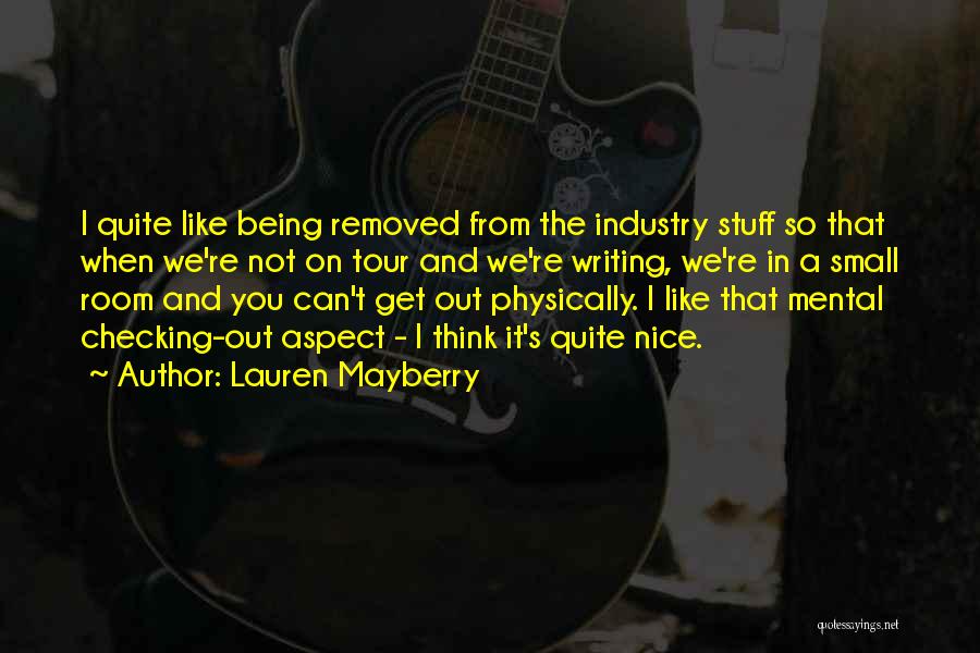 Lauren Mayberry Quotes: I Quite Like Being Removed From The Industry Stuff So That When We're Not On Tour And We're Writing, We're