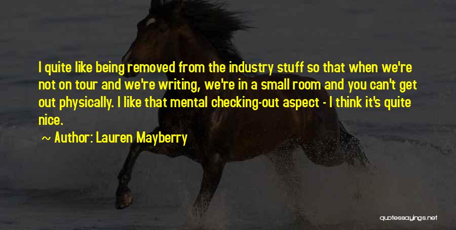 Lauren Mayberry Quotes: I Quite Like Being Removed From The Industry Stuff So That When We're Not On Tour And We're Writing, We're