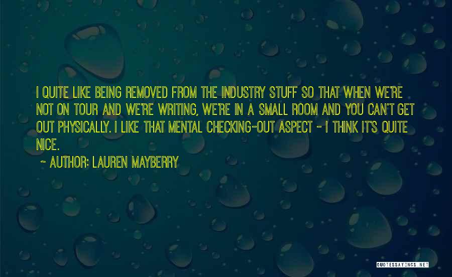 Lauren Mayberry Quotes: I Quite Like Being Removed From The Industry Stuff So That When We're Not On Tour And We're Writing, We're