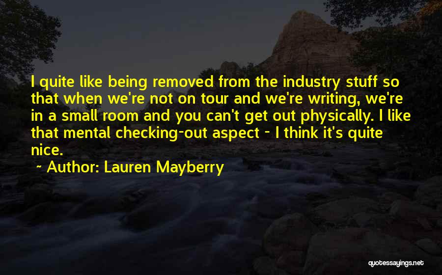 Lauren Mayberry Quotes: I Quite Like Being Removed From The Industry Stuff So That When We're Not On Tour And We're Writing, We're