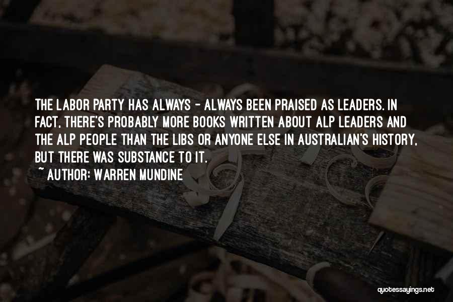 Warren Mundine Quotes: The Labor Party Has Always - Always Been Praised As Leaders. In Fact, There's Probably More Books Written About Alp