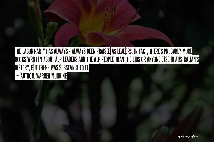 Warren Mundine Quotes: The Labor Party Has Always - Always Been Praised As Leaders. In Fact, There's Probably More Books Written About Alp