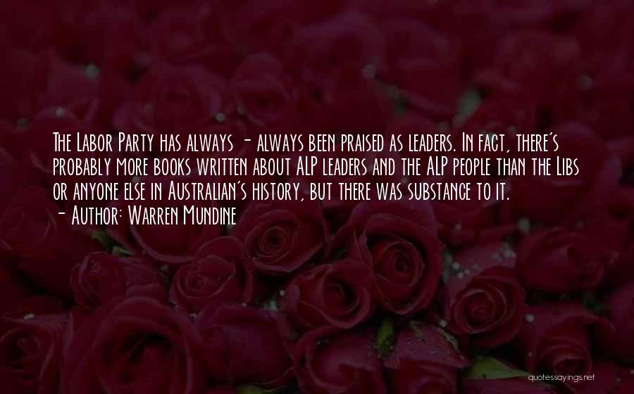 Warren Mundine Quotes: The Labor Party Has Always - Always Been Praised As Leaders. In Fact, There's Probably More Books Written About Alp