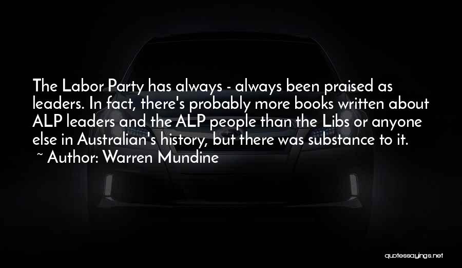 Warren Mundine Quotes: The Labor Party Has Always - Always Been Praised As Leaders. In Fact, There's Probably More Books Written About Alp