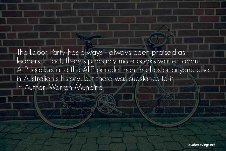 Warren Mundine Quotes: The Labor Party Has Always - Always Been Praised As Leaders. In Fact, There's Probably More Books Written About Alp