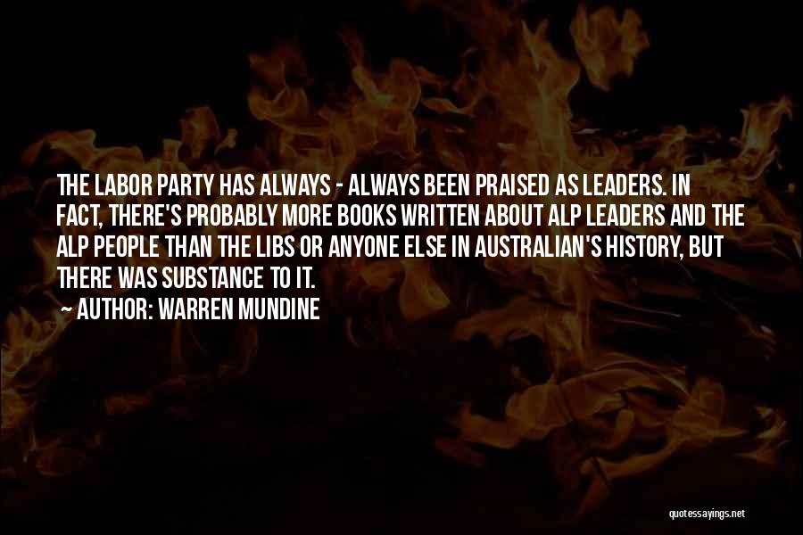 Warren Mundine Quotes: The Labor Party Has Always - Always Been Praised As Leaders. In Fact, There's Probably More Books Written About Alp