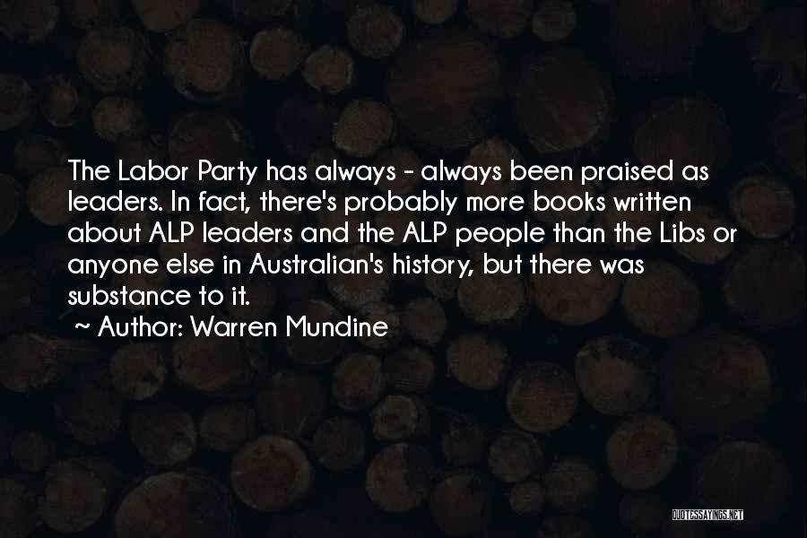 Warren Mundine Quotes: The Labor Party Has Always - Always Been Praised As Leaders. In Fact, There's Probably More Books Written About Alp