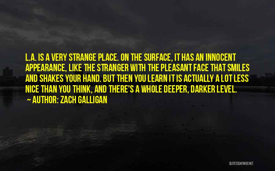 Zach Galligan Quotes: L.a. Is A Very Strange Place. On The Surface, It Has An Innocent Appearance, Like The Stranger With The Pleasant