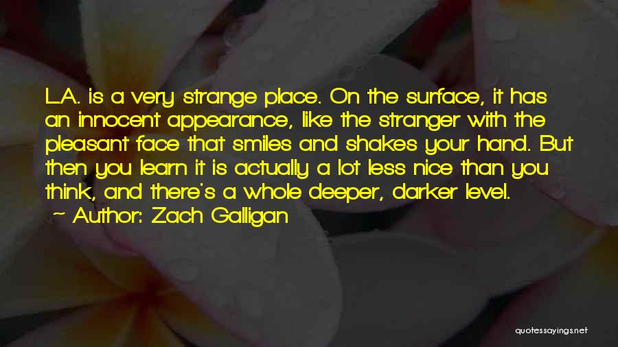 Zach Galligan Quotes: L.a. Is A Very Strange Place. On The Surface, It Has An Innocent Appearance, Like The Stranger With The Pleasant