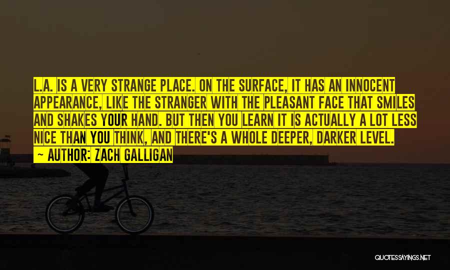 Zach Galligan Quotes: L.a. Is A Very Strange Place. On The Surface, It Has An Innocent Appearance, Like The Stranger With The Pleasant