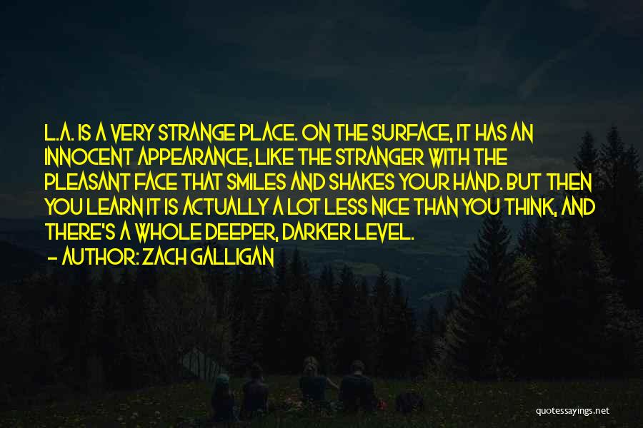 Zach Galligan Quotes: L.a. Is A Very Strange Place. On The Surface, It Has An Innocent Appearance, Like The Stranger With The Pleasant