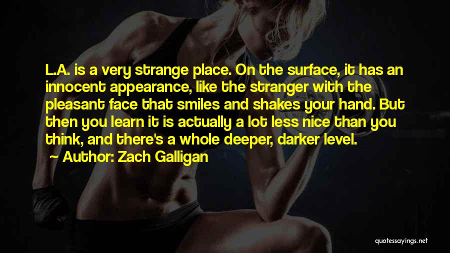 Zach Galligan Quotes: L.a. Is A Very Strange Place. On The Surface, It Has An Innocent Appearance, Like The Stranger With The Pleasant
