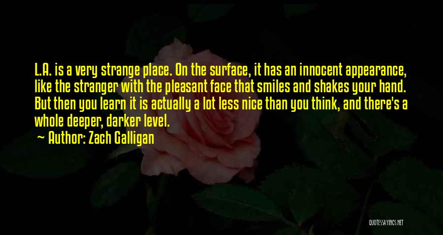 Zach Galligan Quotes: L.a. Is A Very Strange Place. On The Surface, It Has An Innocent Appearance, Like The Stranger With The Pleasant