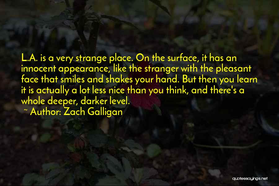 Zach Galligan Quotes: L.a. Is A Very Strange Place. On The Surface, It Has An Innocent Appearance, Like The Stranger With The Pleasant