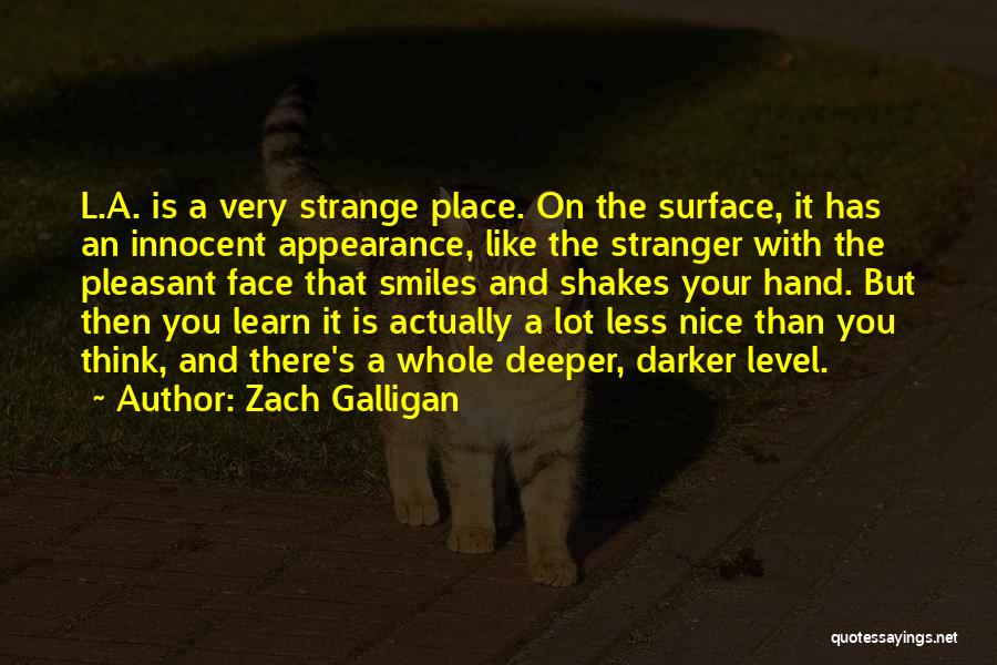 Zach Galligan Quotes: L.a. Is A Very Strange Place. On The Surface, It Has An Innocent Appearance, Like The Stranger With The Pleasant
