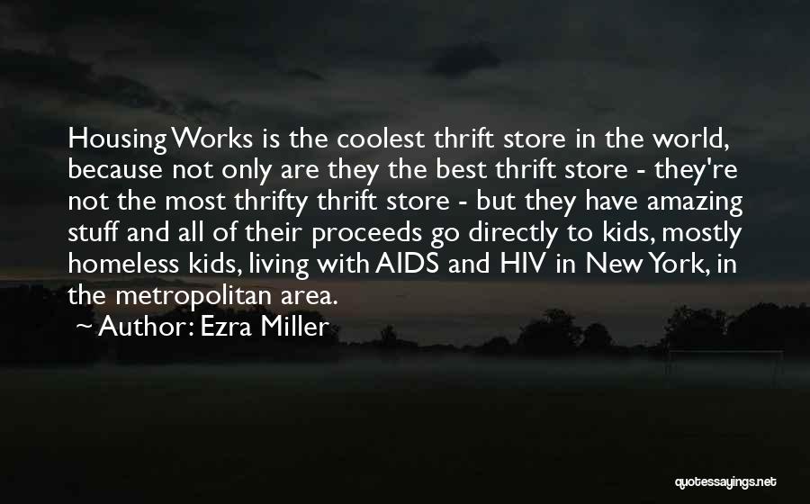 Ezra Miller Quotes: Housing Works Is The Coolest Thrift Store In The World, Because Not Only Are They The Best Thrift Store -
