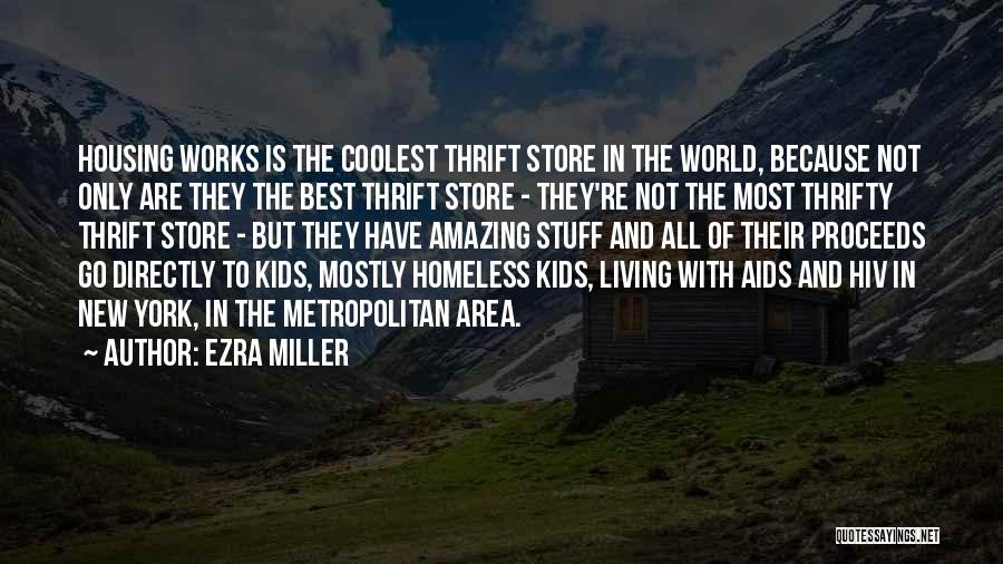 Ezra Miller Quotes: Housing Works Is The Coolest Thrift Store In The World, Because Not Only Are They The Best Thrift Store -