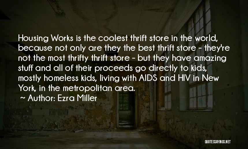 Ezra Miller Quotes: Housing Works Is The Coolest Thrift Store In The World, Because Not Only Are They The Best Thrift Store -