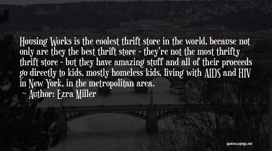 Ezra Miller Quotes: Housing Works Is The Coolest Thrift Store In The World, Because Not Only Are They The Best Thrift Store -