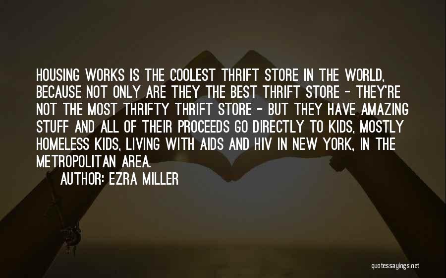 Ezra Miller Quotes: Housing Works Is The Coolest Thrift Store In The World, Because Not Only Are They The Best Thrift Store -