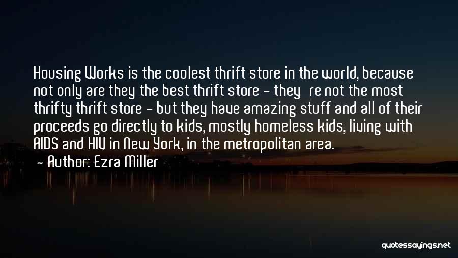 Ezra Miller Quotes: Housing Works Is The Coolest Thrift Store In The World, Because Not Only Are They The Best Thrift Store -