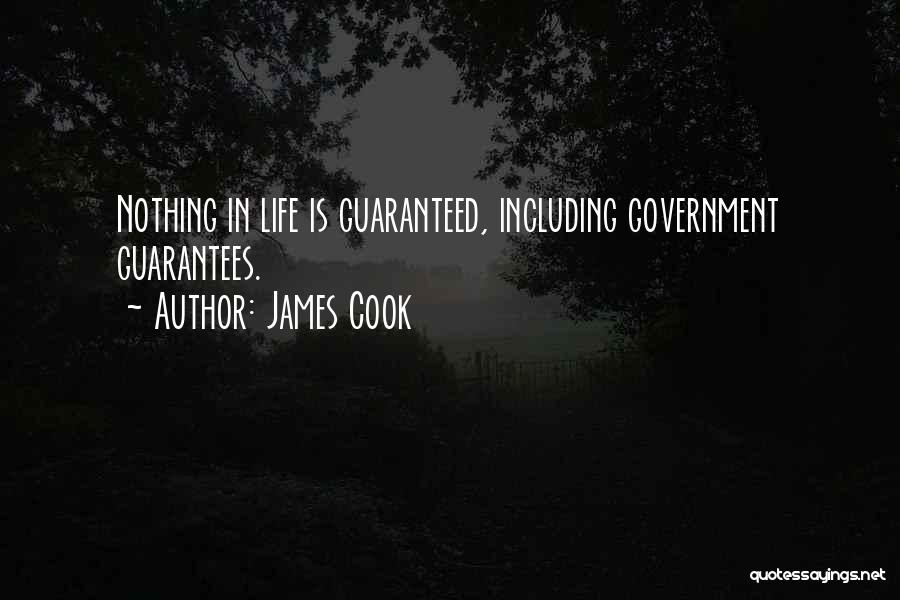 James Cook Quotes: Nothing In Life Is Guaranteed, Including Government Guarantees.