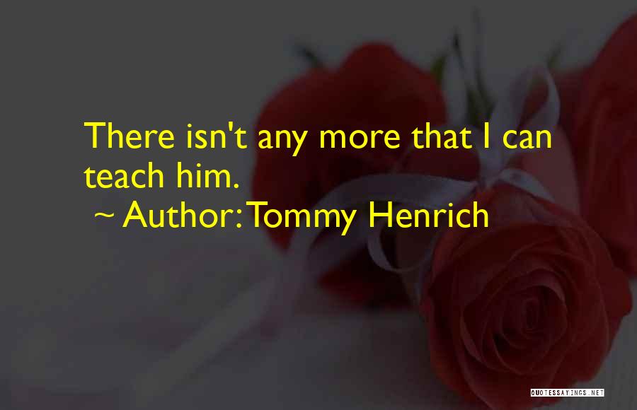 Tommy Henrich Quotes: There Isn't Any More That I Can Teach Him.